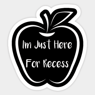 I'm Just Here for Recess Sticker